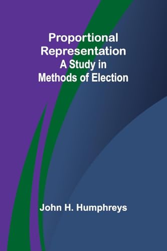 Proportional Representation: A Study in Methods of Election von Alpha Edition