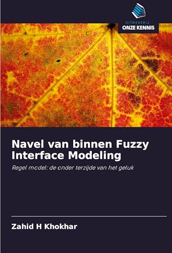 Navel van binnen Fuzzy Interface Modeling: Regel model: de onder terzijde van het geluk von Uitgeverij Onze Kennis
