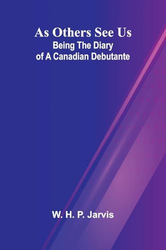 As Others See Us: Being the Diary of a Canadian Debutante von Alpha Edition