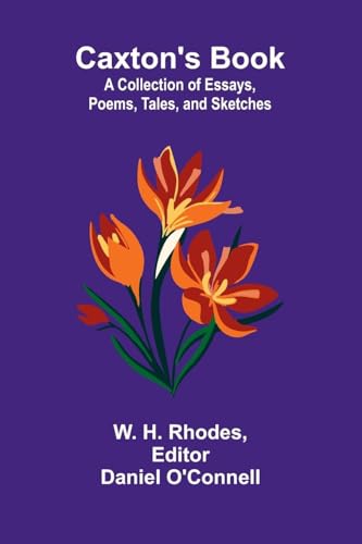 Caxton's Book: A Collection of Essays, Poems, Tales, and Sketches. von Alpha Edition
