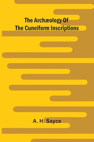 The archæology of the cuneiform inscriptions von Alpha Edition