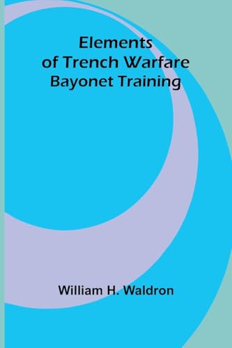 Elements Of Trench Warfare: Bayonet Training von Alpha Edition