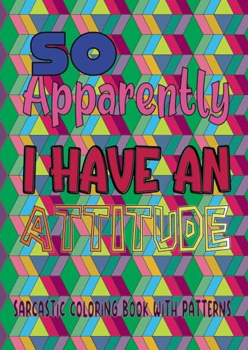 So apparently I have an attitude: Sarcastic coloring book with patterns von BoD – Books on Demand – Dänemark