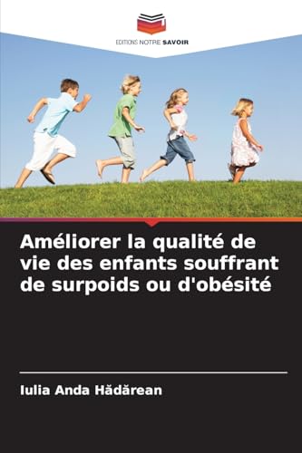 Améliorer la qualité de vie des enfants souffrant de surpoids ou d'obésité von Editions Notre Savoir