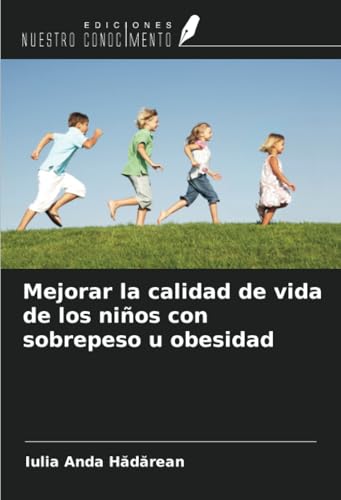 Mejorar la calidad de vida de los niños con sobrepeso u obesidad von Ediciones Nuestro Conocimiento