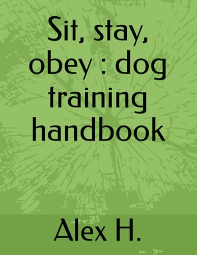 Sit, stay, obey : dog training handbook von Independently published