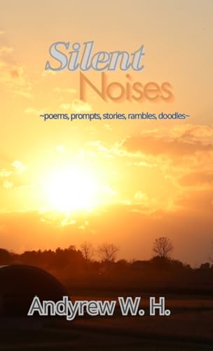 Silent Noises: poems, prompts, stories, rambles, doodles from a teenage boy trying to get the hell out of high school. von Lulu.com