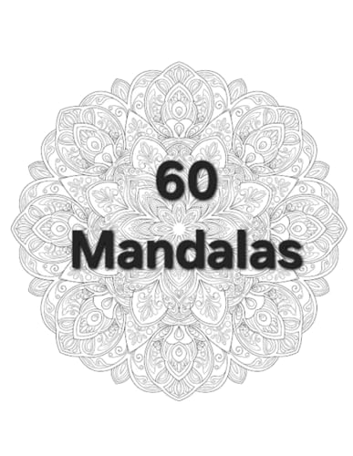 60 Mandalas: Zum entspannten und kreativen ausmalen von Independently published