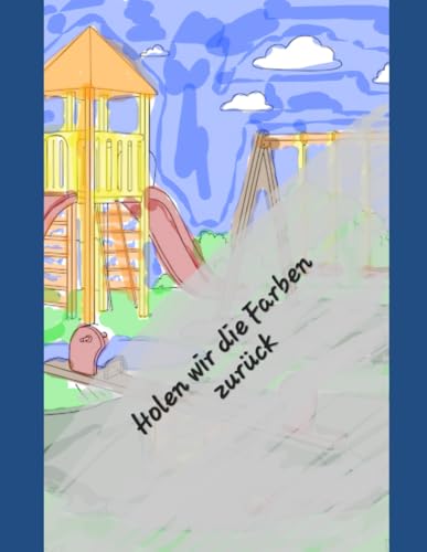 Holen wir die Farben zurück: Ein interaktives Kinderbuch von Independently published