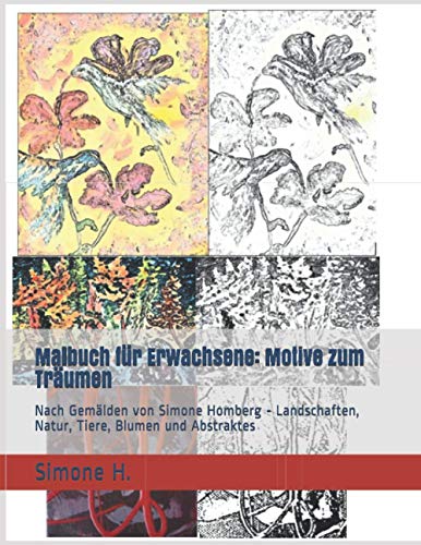 Malbuch für Erwachsene: Motive zum Träumen: Nach Gemälden von Simone Homberg - Landschaften, Natur, Tiere, Blumen und Abstraktes
