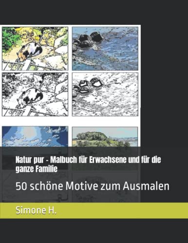 Natur pur – Malbuch für Erwachsene und für die ganze Familie: 50 schöne Motive zum Ausmalen