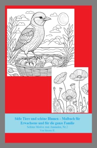 Süße Tiere und schöne Blumen – Malbuch für Erwachsene und für die ganze Familie: Schöne Motive zum Ausmalen, Nr.2 Von Simone H. von epubli