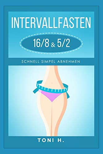 INTERVALLFASTEN 16/8 & 5/2: Schnell Simpel Abnehmen