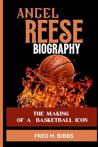 ANGEL REESE BIOGRAPHY: The Making Of A Basketball Icon von Independently published