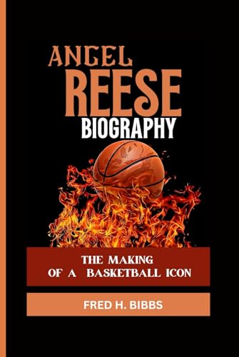 ANGEL REESE BIOGRAPHY: The Making Of A Basketball Icon von Independently published