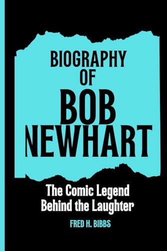 BIOGRAPHY OF BOB NEWHART: The Comic Legend Behind the Laughter von Independently published