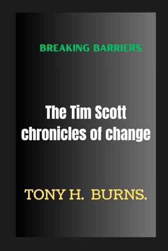 Breaking Barriers: the Tim Scott chronicles of change von Independently published