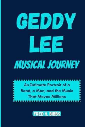 GEDDY LEE MUSICAL JOURNEY: An intimate portrait of a band , a man and the music that move millions von Independently published