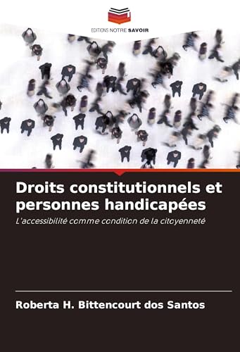 Droits constitutionnels et personnes handicapées: L'accessibilité comme condition de la citoyenneté von Editions Notre Savoir