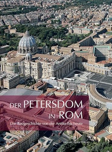 Der Petersdom in Rom: Die Baugeschichte von der Antike bis heute