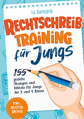 Rechtschreibtraining für Jungs: 155 gezielte Übungen und Diktate für Jungs der 3. und 4. Klasse Rechtschreibtraining für Jungs: 155 gezielte Übungen und Diktate für Jungs der 3. und 4. Klasse