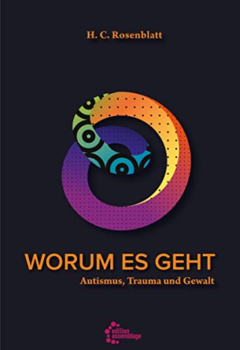 Worum es geht: Autismus, Trauma und Gewalt von edition assemblage