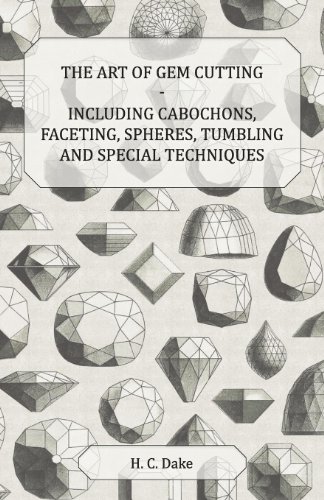 The Art of Gem Cutting - Including Cabochons, Faceting, Spheres, Tumbling and Special Techniques The Art of Gem Cutting - Including Cabochons, Faceting, Spheres, Tumbling and Special Techniques von Carveth Press