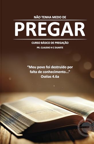 Não tenha medo de Pregar: Curso Básico de Pregação von Independently published