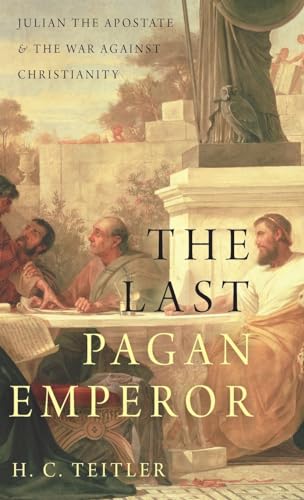 The Last Pagan Emperor: Julian the Apostate and the War against Christianity The Last Pagan Emperor: Julian the Apostate and the War against Christianity von OUP USA