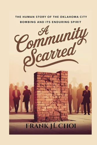 A Community Scarred: The Human Story of the Oklahoma City Bombing and Its Enduring Spirit von Independently published