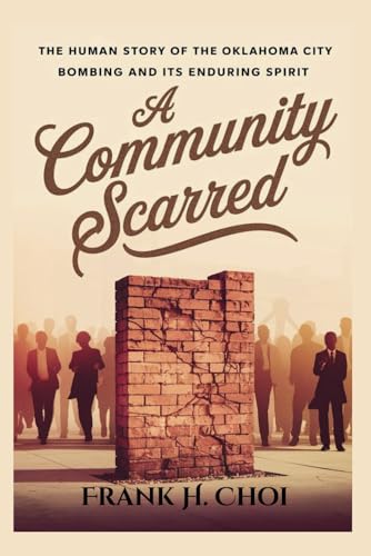 A Community Scarred: The Human Story of the Oklahoma City Bombing and Its Enduring Spirit A Community Scarred: The Human Story of the Oklahoma City Bombing and Its Enduring Spirit von Independently published