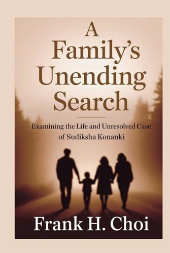 A Family's Unending Search: Examining the Life and Unresolved Case of Sudiksha Konanki A Family's Unending Search: Examining the Life and Unresolved Case of Sudiksha Konanki von Independently published