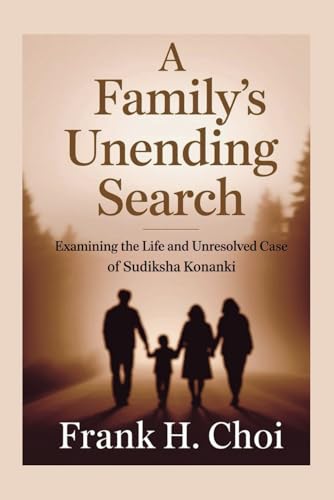 A Family's Unending Search: Examining the Life and Unresolved Case of Sudiksha Konanki A Family's Unending Search: Examining the Life and Unresolved Case of Sudiksha Konanki von Independently published