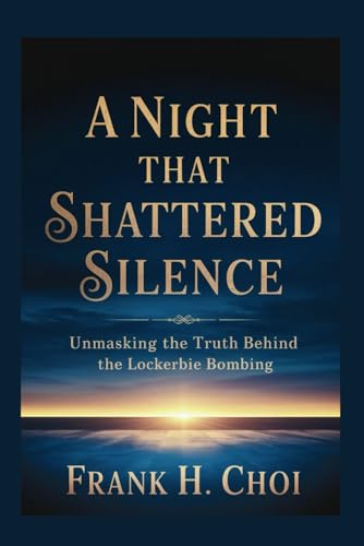 A Night That Shattered Silence: Unmasking the Truth Behind the Lockerbie Bombing A Night That Shattered Silence: Unmasking the Truth Behind the Lockerbie Bombing von Independently published