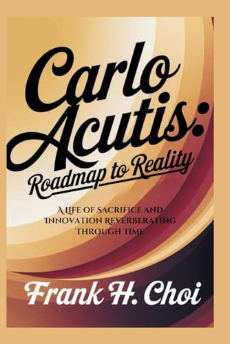 Carlo Acutis: Roadmap To Reality: A Life of Sacrifice and Innovation Reverberating Through Time Carlo Acutis: Roadmap To Reality: A Life of Sacrifice and Innovation Reverberating Through Time von Independently published