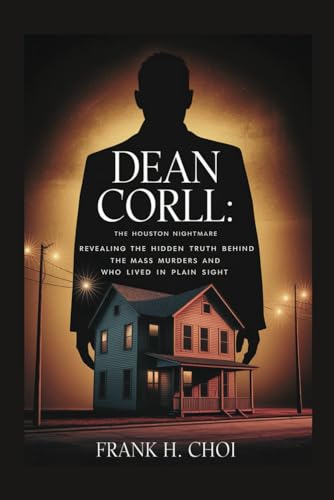 Dean Corll: The Houston Nightmare: Revealing the Hidden Truth Behind the Mass Murders and the Man Who Lived in Plain Sight Dean Corll: The Houston Nightmare: Revealing the Hidden Truth Behind the Mass Murders and the Man Who Lived in Plain Sight von Independently published