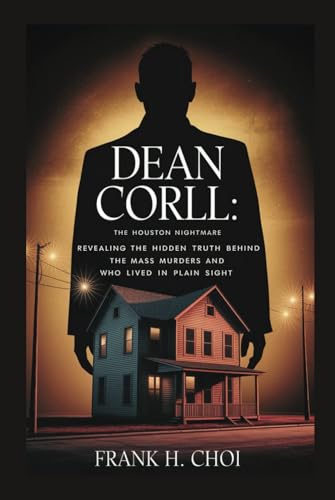 Dean Corll: The Houston Nightmare: Revealing the Hidden Truth Behind the Mass Murders and the Man Who Lived in Plain Sight Dean Corll: The Houston Nightmare: Revealing the Hidden Truth Behind the Mass Murders and the Man Who Lived in Plain Sight von Independently published