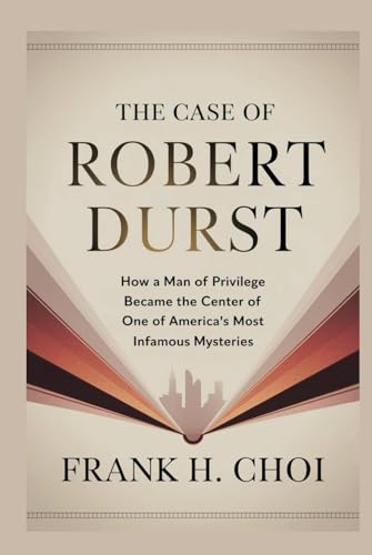 The Case Of Robert Durst: How a Man of Privilege Became the Center of One of America’s Most Infamous Mysteries The Case Of Robert Durst: How a Man of Privilege Became the Center of One of America’s Most Infamous Mysteries von Independently published