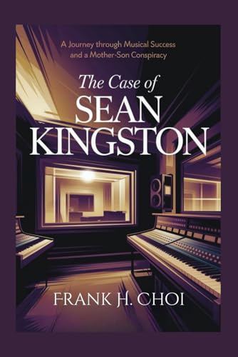 The Case Of Sean Kingston: A Journey Through Musical Success and a Mother-Son Conspiracy The Case Of Sean Kingston: A Journey Through Musical Success and a Mother-Son Conspiracy von Independently published