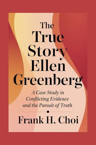 The True Story Ellen Greenberg: A Case Study in Conflicting Evidence and the Pursuit of Truth The True Story Ellen Greenberg: A Case Study in Conflicting Evidence and the Pursuit of Truth von Independently published