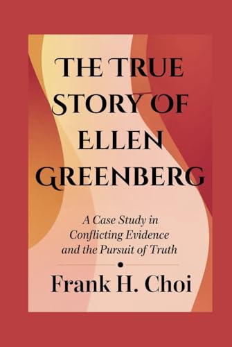 The True Story Of Ellen Greenberg: A Case Study in Conflicting Evidence and the Pursuit of Truth The True Story Of Ellen Greenberg: A Case Study in Conflicting Evidence and the Pursuit of Truth von Independently published