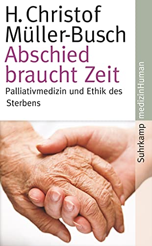 Abschied braucht Zeit: Palliativmedizin und Ethik des Sterbens