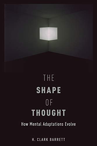 The Shape of Thought: How Mental Adaptations Evolve (Evolution And Cognition Series)