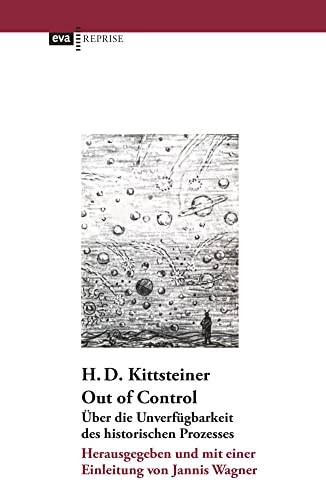 Out of Control: Über die Unverfügbarkeit des historischen Prozesses. Herausgegeben und mit einer Einleitung von Jannis Wagner