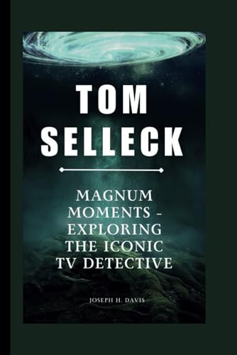TOM SELLECK: Magnum Moments - Exploring the Iconic TV Detective
