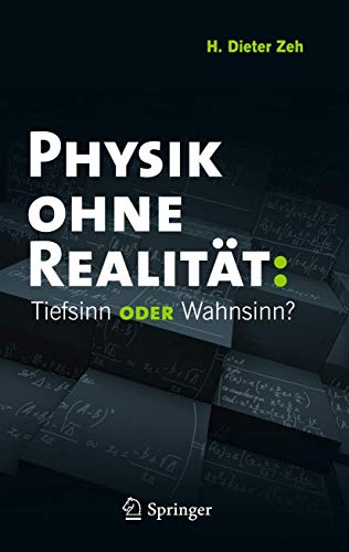 Physik ohne Realität: Tiefsinn oder Wahnsinn? von Springer