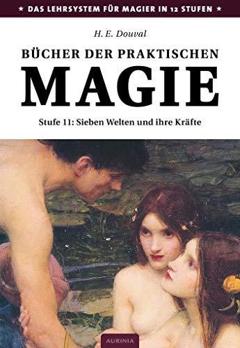 Bücher der praktischen Magie: Stufe 11: Die sieben Welten und ihre Kräfte