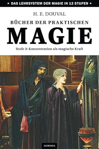 Bücher der praktischen Magie: Stufe 3: Konzentration als magische Kraft von Aurinia Verlag