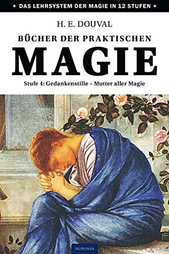 Bücher der praktischen Magie: Stufe 4: Gedankenstille - Mutter aller Magie von Aurinia Verlag