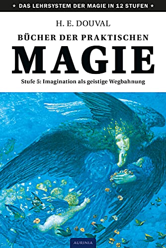 Bücher der praktischen Magie: Stufe 5: Imagination als geistige Wegbahnung von Aurinia Verlag